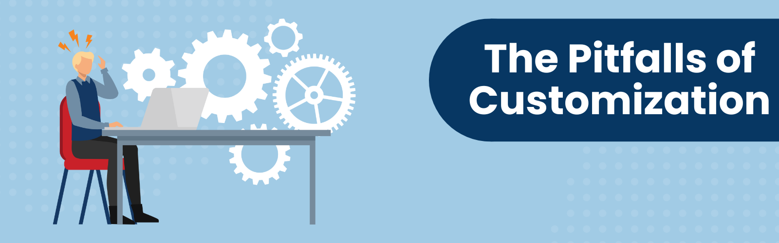 The pitfalls of Customization